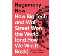 Hegemony Now: How Big Tech and Wall Street Won the World (and How We Win It Back)