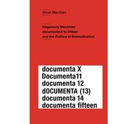 Hegenomy Machines: documenta X to fifteen and the Politics of Biennalization