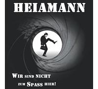 Heiamann - Wir Sind Nicht Zum Spass Hier!