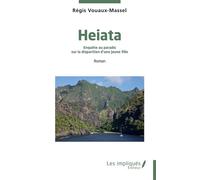 Heiata Enquête au paradis sur la disparition d’une jeune fille - Régis Vouaux-Massel - Les Impliqués - broché - Roman