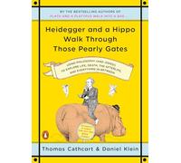 Heidegger and a Hippo Walk Through Those Pearly Gates: Using Philosophy (and Jokes!) to Explore Life, Death, the Afterlife, and Everything in Between