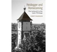 Heidegger And Homecoming: The Leitmotif In The Later Writings (Paperback) Robert Mugerauer, (Auteur)