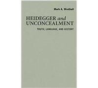 Heidegger and Unconcealment: Truth, Language, and History Wrathall, Mark A. (Auteur)