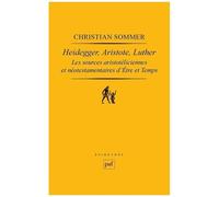 Heidegger, Aristote, Luther - Les Sources Aristotéliciennes Et Néo-Testamentaires D'ëtre Et Temps