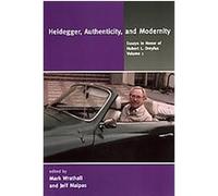 Heidegger, Authenticity, and Modernity, Essays in Honor of Hubert L. Dreyfus, 1