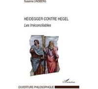 Heidegger contre Hegel Les Irréconciliables - Susanna Lindberg - L'harmattan - broché - Essai