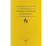 Heidegger et Hölderlin. Le Quadriparti Jean-François Mattéi (Auteur)