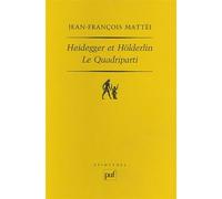 Heidegger et Hölderlin. Le Quadriparti - Jean-François Mattéi - Puf - broché - Essai