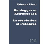 Heidegger et Kierkegaard - la résolution et l'éthique - Etienne Pinat - Kime - broché - Essai