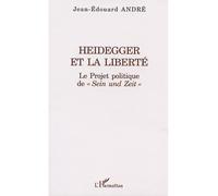 Heidegger et la liberté Le Projet politique de " Sein und Zeit " - Jean-André Andre - L'harmattan - broché - Essai