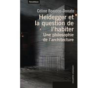 Heidegger et la question de l’habiter - Une philosophie de l Une philosophie de l’architecture - Céline Bonicco-Donato - Parentheses Eds - broché - Essai