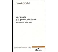 Heidegger Et La Question De La Chose - Esquisse D'une Lecture Interne