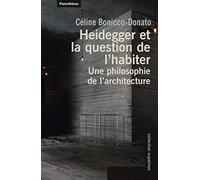 Heidegger et la question de l'habiter: Une philosophie de l'architecture