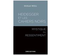 Heidegger Et Les "Cahiers Noirs - Mystique Du Ressentiment