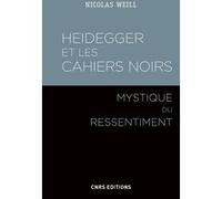 Heidegger et les cahiers noirs - Mystique du ressentiment Nicolas Weill (Auteur)