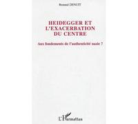 Heidegger et l'exacerbation du centre Aux fondements de l'authenticité nazie ? - Renaud Denuit - L'harmattan - broché - Etude