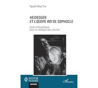 Heidegger et l'Oedipe roi de Sophocle: Essai philosophique pour un dialogue des cultures