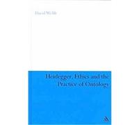 Heidegger, Ethics and the Practice of Ontology, Continuum Studies in Continental Philosophy David Webb (Auteur)