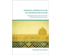 Heidegger, Hermeneutics, and the Interpretation of Islam Reading the Islamic Past and Present Through Pivotal Muslim Thinkers - Milad Milani - Bloomsbury Academic - ebook (ePub) - Livre