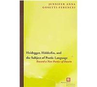 Heidegger, Holderlin, and the Subject of Poetic Language Jennifer Gosetti-ferencei (Auteur)
