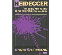 Heidegger on Being and Acting: From Principles to Anarchy