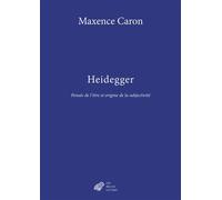Heidegger Pensée de l'être et origine de la subjectivité - Maxence Caron - Belles Lettres - broché - Essai