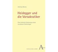 Heidegger und die Vorsokratiker: Eine kritische Erörterung seiner mundanen Soteriologie