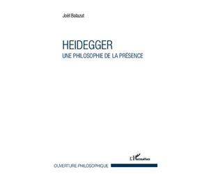 Heidegger Une philosophie de la présence - Joël Balazut - L'harmattan - broché - Essai