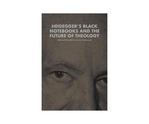 Heidegger's Black Notebooks And The Future Of Theology