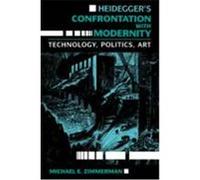 Heidegger's Confrontation With Modernity, Technology, Politics, and Art, Indiana Series in Philosophy of Technology Michael E. Zimmerman (Auteur)