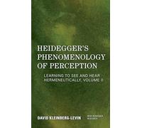 Heidegger's Phenomenology of Perception: Learning to See and Hear Hermeneutically
