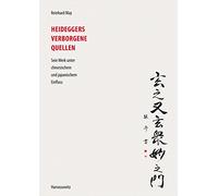Heideggers Verborgene Quellen: Sein Werk Unter Chinesischem Und Japanischem Einfluss, Im Anhang: Tomio Tezuka, Eine Stunde Bei Heidegger