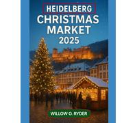 HEIDELBERG CHRISTMAS MARKET 2025: "Your Ultimate Journey to the World’s Most Enchanting Festive Destinations”