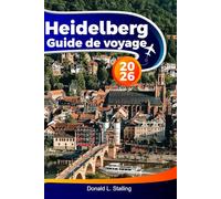 HEIDELBERG Guide de voyage 2026: Explorez des châteaux historiques, des vues panoramiques, une vieille ville charmante, une culture dynamique et des ... dans la ville romantique d'Allemagne