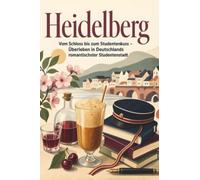 Heidelberg: Vom Schloss bis zum Studentenkuss - Überleben in Deutschlands romantischster Studentenstadt. Das perfekte Geschenk für Einheimische & Zugezogene