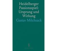 Heidelberger Passionsspiel: Ursprung und Wirkung: Eine Einführung in Entstehung, historische Einordnung und literarische Entwicklung des Spiels
