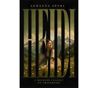 Heidi: Collector’s Edition - A Refined and Restored Literary Masterpiece