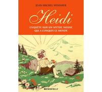 Heidi. Enquête sur un mythe suisse qui a conquis le monde