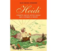 Heidi. Enquete Sur Un Mythe Suisse Qui A Conquis Le Monde - Jean-Michel Wissmer - Metropolis Eds - broché - Essai