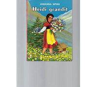 Heidi grandit: SUITE DE : LA MERVEILLEUSE HISTOIRE D'UNE FILLE DE LA MONTAGNE