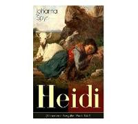 Heidi (Illustrierte Ausgabe: Buch 1&2): Der Beliebte Kinderklassiker: Heidis Lehr- Und Wanderjahre & Heidi Kann Brauchen, Was Es Gelernt Hat