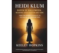 HEIDI KLUM: Queen of Halloween, Reigning Over Fashion and Fame - From the Runway to Reality TV, The Making of a Modern Icon