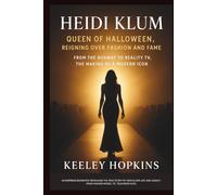 HEIDI KLUM: Queen of Halloween, Reigning Over Fashion and Fame - From the Runway to Reality TV, The Making of a Modern Icon