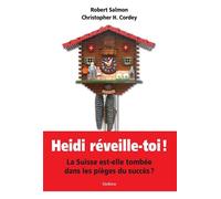 Heidi reveille toi! La Suisse est-elle tombée dans les pièges du succès ? - Robert Salmon - Slatkine - broché - Essai