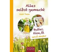 Heidi Thaler Alles selbst gemacht: Butter, Käse, Öl & mehr (Relié)