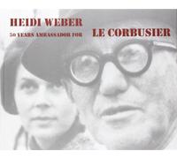 Heidi Weber 50 Years Ambassador for Le Corbusier 1958-2008