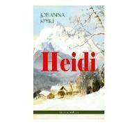 Heidi (Weihnachtsedition): Illustrierte Ausgabe Des Beliebten Kinderbuch-Klassikers: Heidis Lehr- Und Wanderjahre & Heidi Kann Brauchen, Was Es G