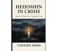 Heijoshin in Crisis - Japanese Wisdom for Uncertain Times
