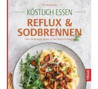 Heike Raab Köstlich essen Reflux und Sodbrennen: Über 90 Rezepte gegen z (Poche)