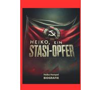 Heiko, ein Stasi Opfer: Biografie